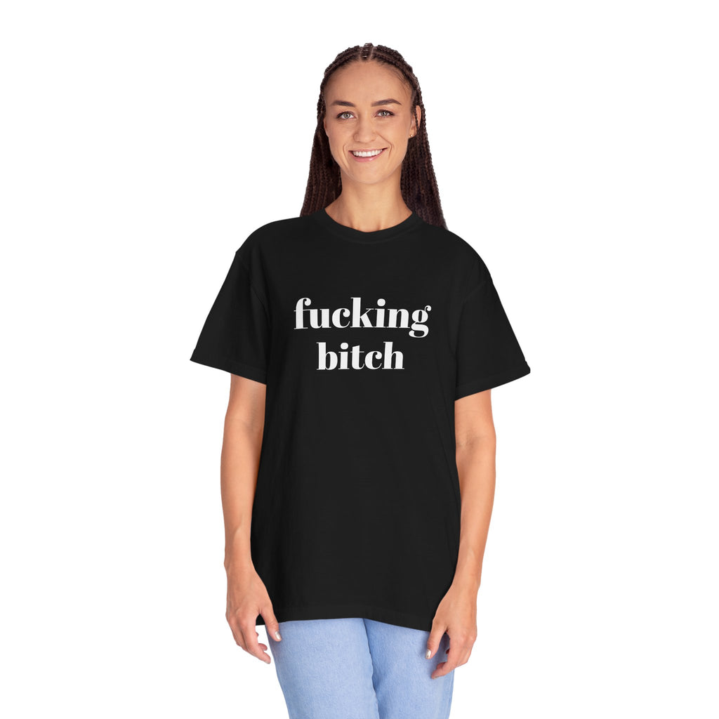 Fucking Bitch Garment-Dyed T-shirt