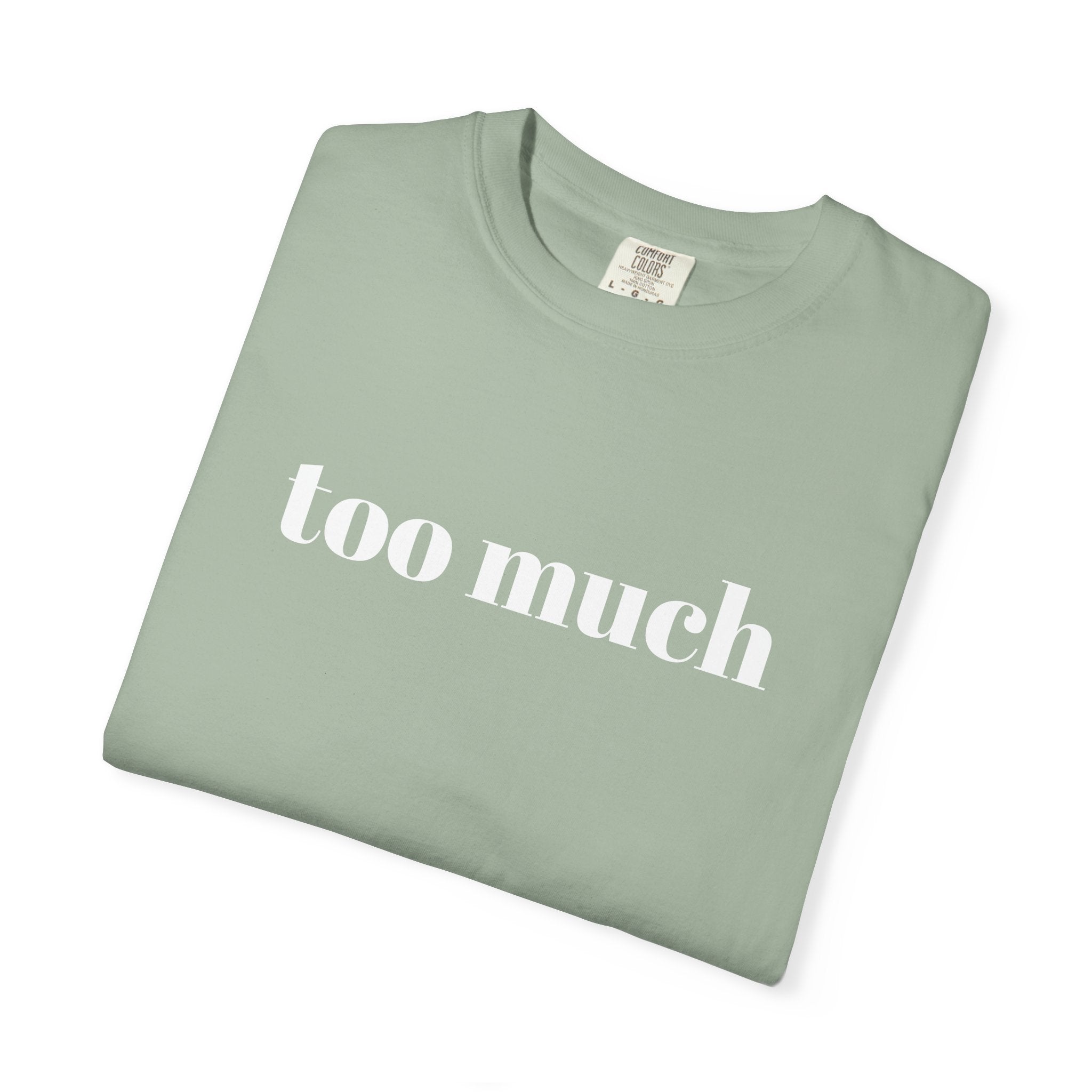 too much - Garment-Dyed T-shirt