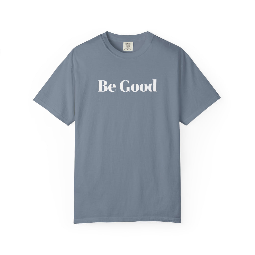 Be Good Garment-Dyed T-shirt