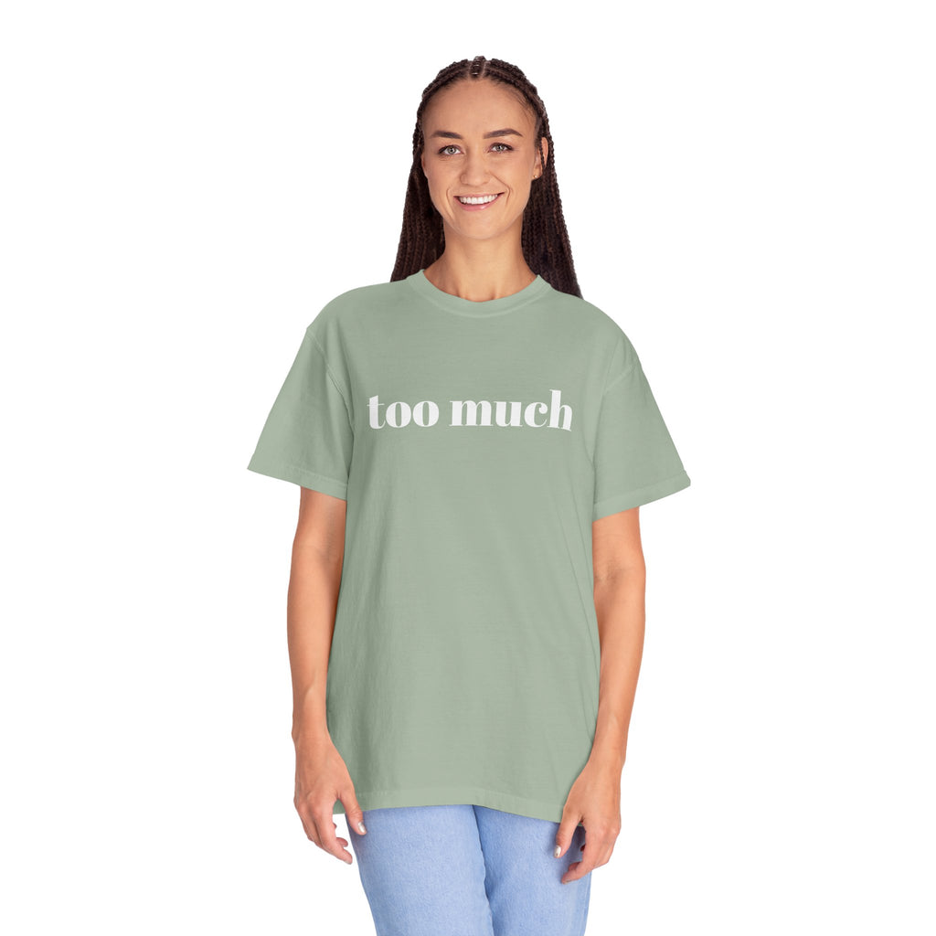 too much - Garment-Dyed T-shirt