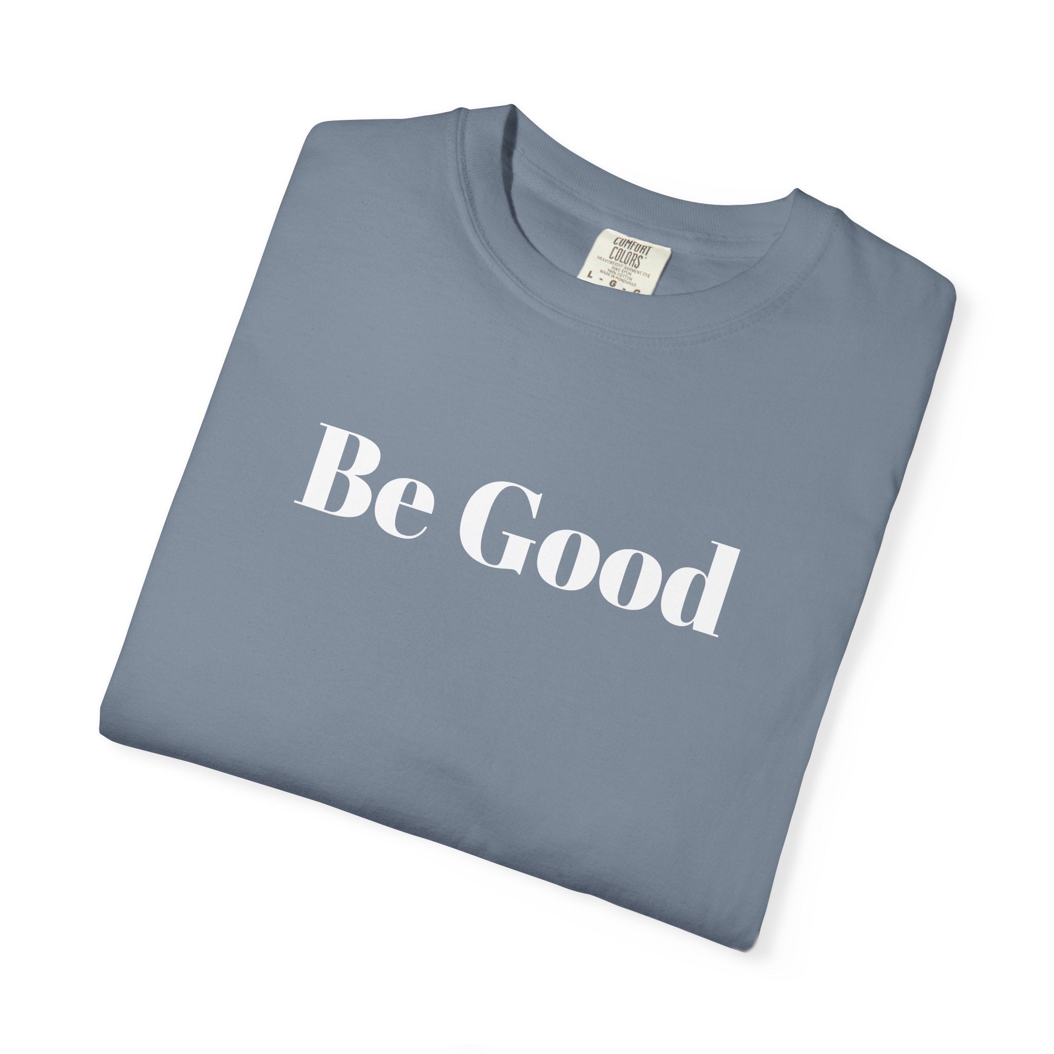 Be Good Garment-Dyed T-shirt