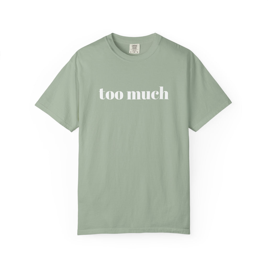 too much - Garment-Dyed T-shirt