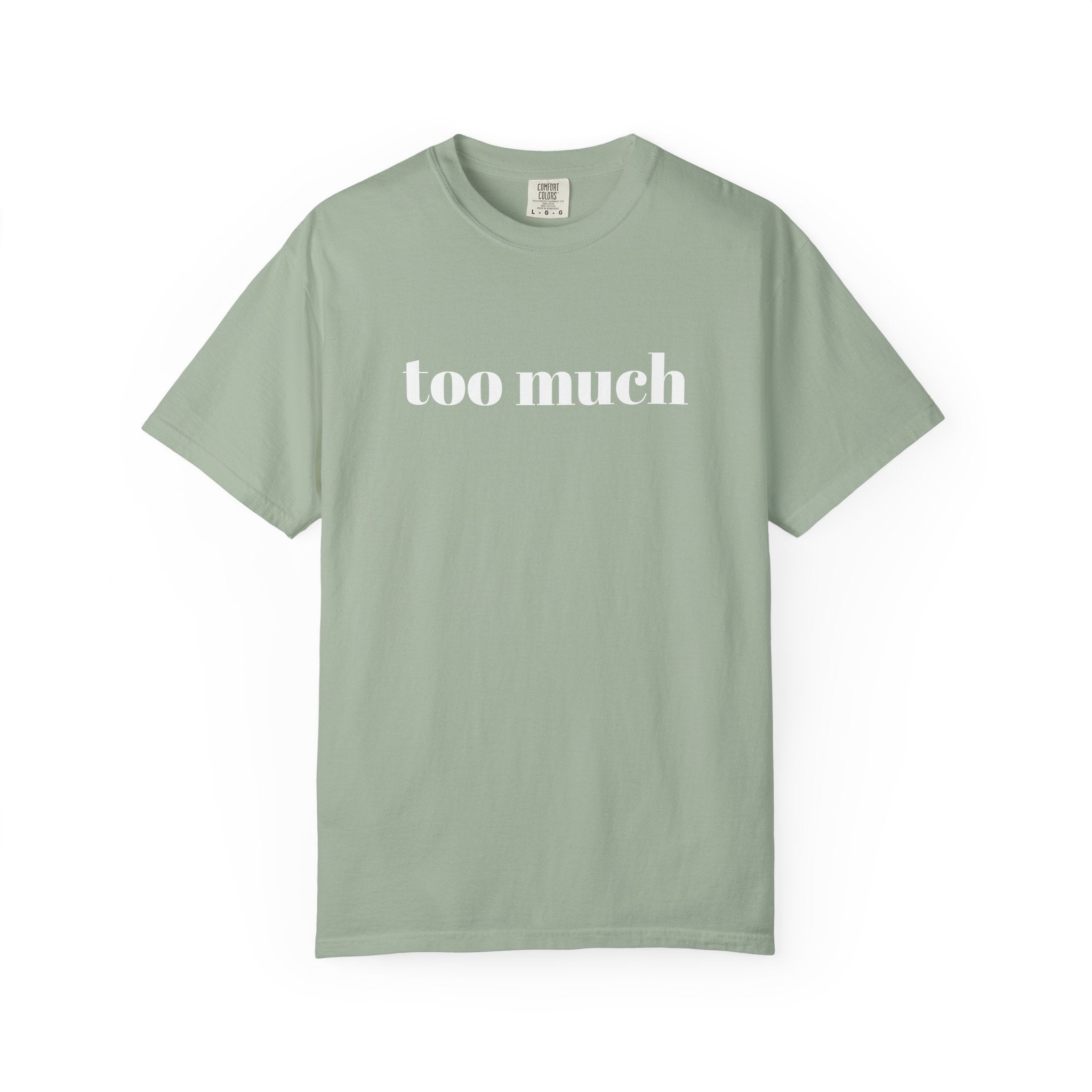 too much - Garment-Dyed T-shirt