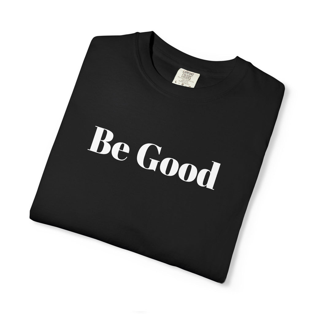 Be Good Garment-Dyed T-shirt