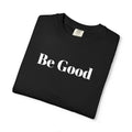 Be Good Garment-Dyed T-shirt
