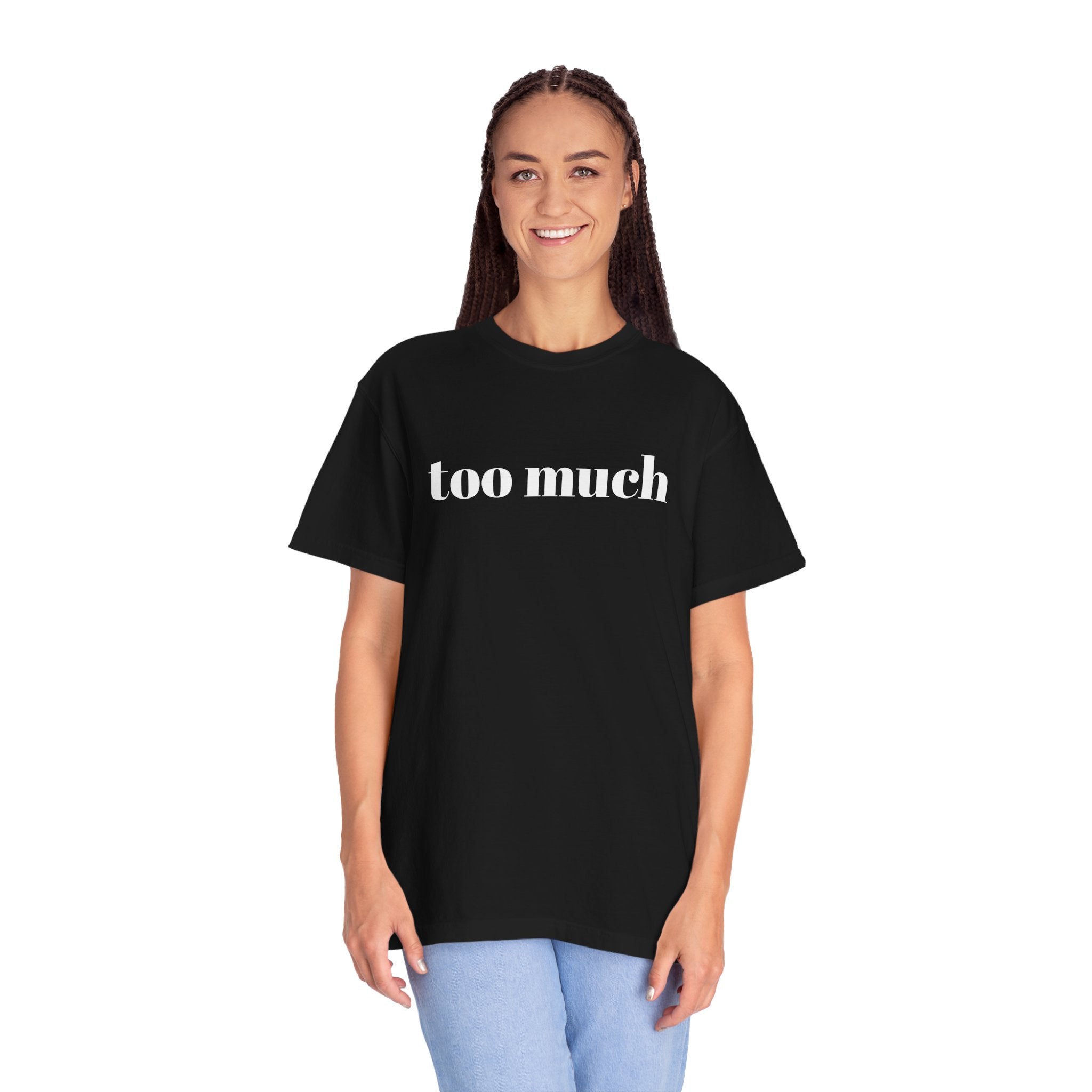 too much - Garment-Dyed T-shirt