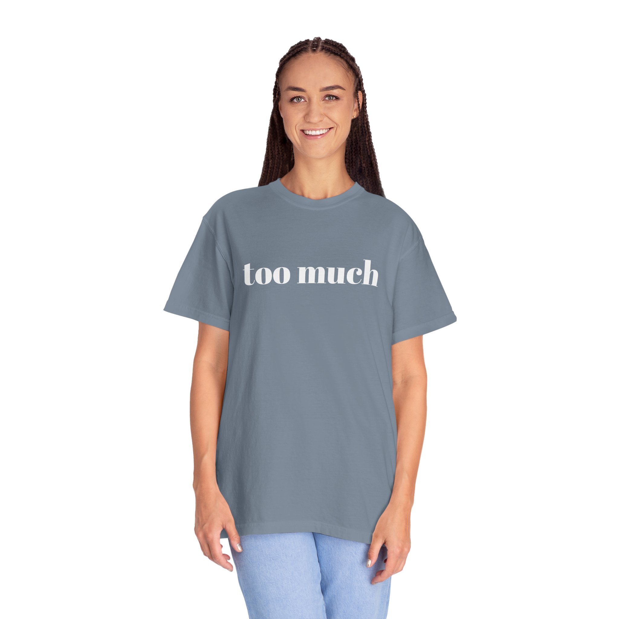 too much - Garment-Dyed T-shirt