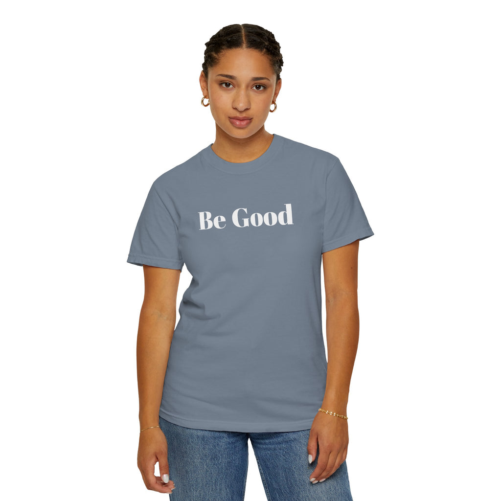 Be Good Garment-Dyed T-shirt