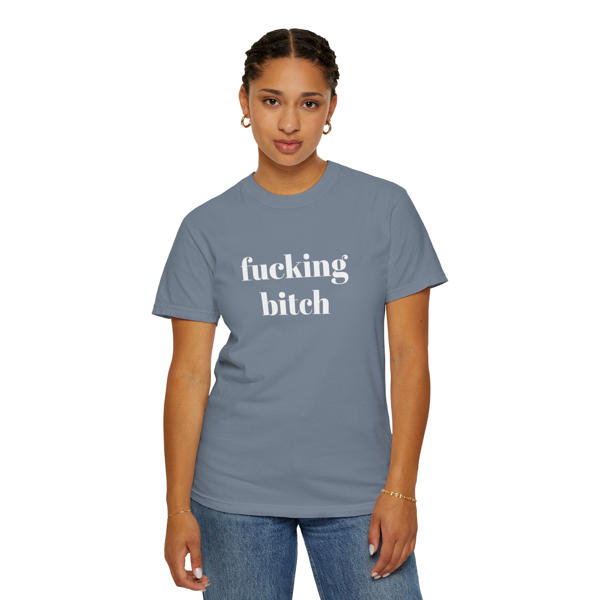 Fucking Bitch Garment-Dyed T-shirt