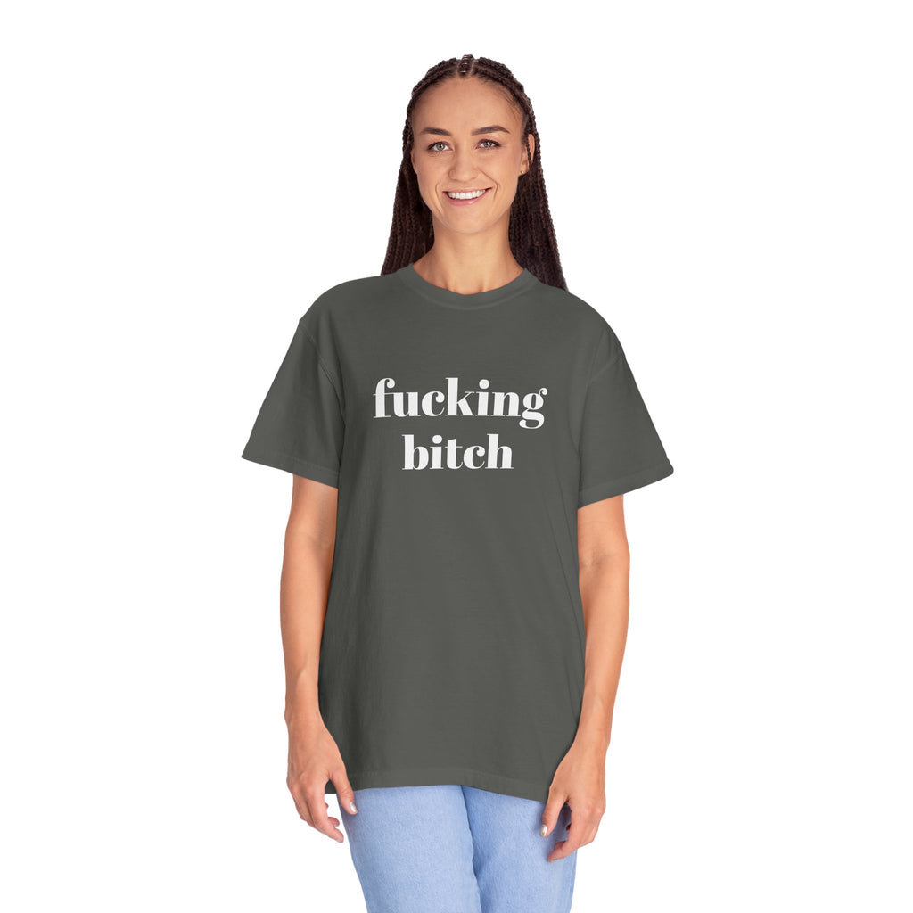Fucking Bitch Garment-Dyed T-shirt