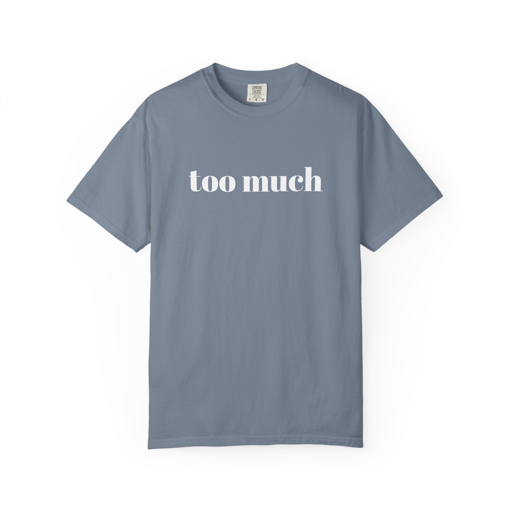 too much - Garment-Dyed T-shirt