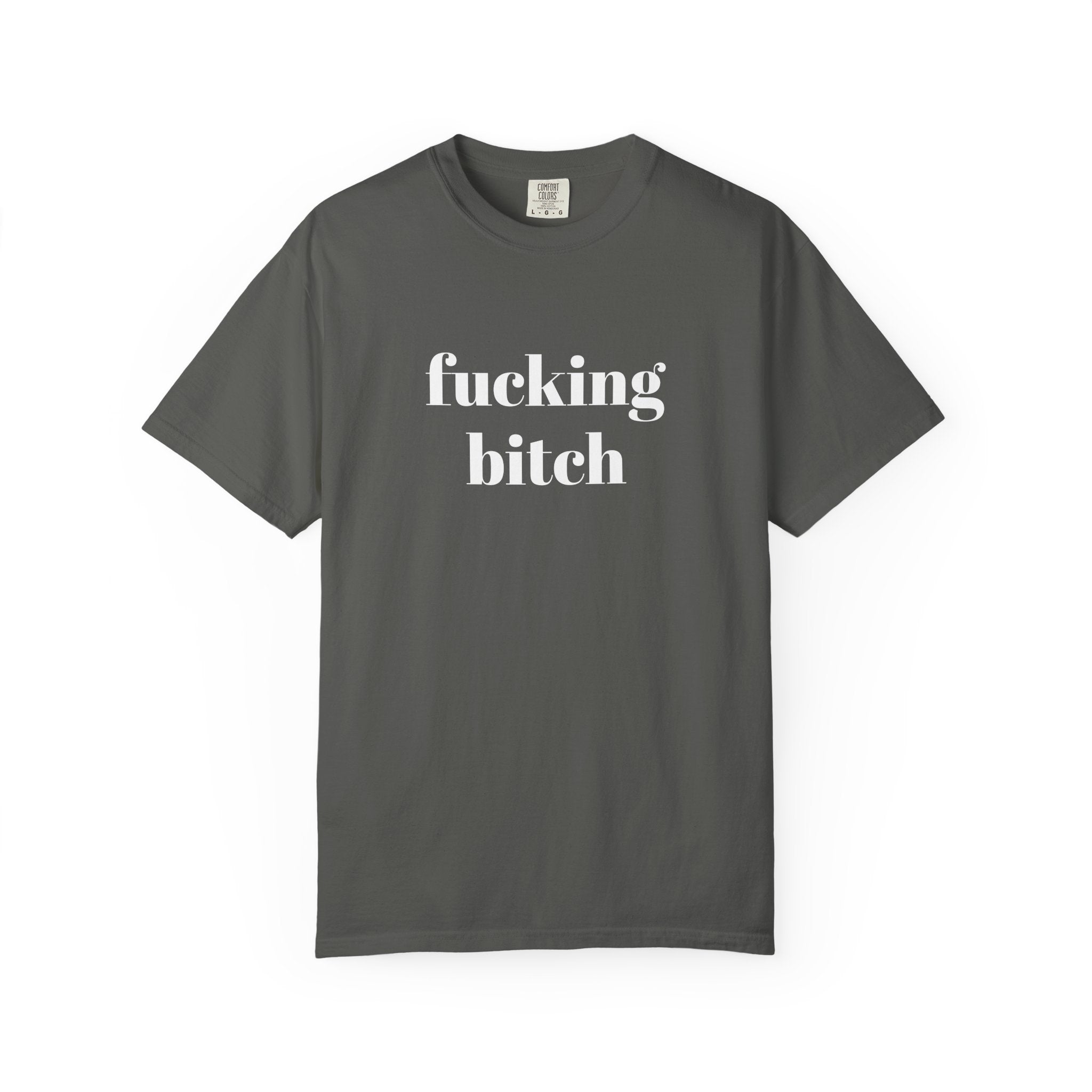 Fucking Bitch Garment-Dyed T-shirt
